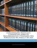 Ler Considerações Politicas E Commerciaes Sobre Os Descobrimentos E Possessões Dos Portuguezes Na Africa E Na Asia, do autor José Accursio Das Neves