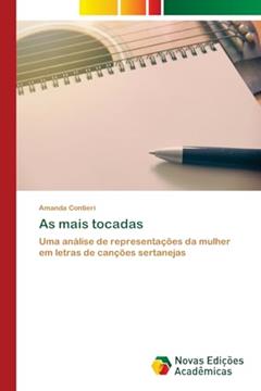 As mais tocadas: Uma análise de representações da mulher em letras de canções sertanejas, do autor Amanda Contieri