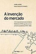 Ler A invenção do mercado: a formação da Comissão de Valores Mobiliários (CVM) segundo os seus primeiros presidentes (1976-1988), do autor Paulo Augusto Franco Izabel Nuñes Ler A invenção do mercado: a formação da Comissão de Valores Mobiliários (CVM) segundo os seus primeiros presidentes (1976-1988), do autor Paulo Augusto Franco Izabel Nuñes