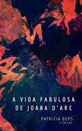 Ler A vida fabulosa de Joana d'Arc, do autor Patricia Deps Ler A vida fabulosa de Joana d'Arc, do autor Patricia Deps