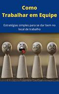 Ler Como Trabalhar em Equipe: Estratégias simples para se dar bem no ambiente de trabalho, do autor Fernando Nogueira
