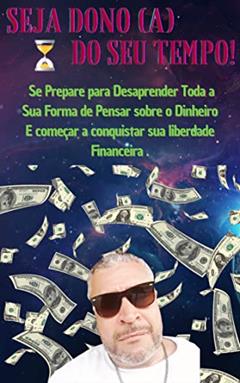 Seja Dono do Seu Tempo: Fique Rico Agora ou Assuma sua Pobreza., do autor Fabio Tavares