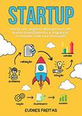 Ler Como Montar Uma Startup de Sucesso: Inicie um negócio disruptivo com baixo investimento e impactar o mundo com sua inovação, do autor Eudres Freitas