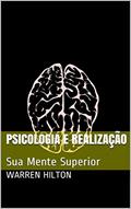 Ler PSICOLOGIA E REALIZAÇÃO: Sua Mente Superior, do autor WARREN HILTON