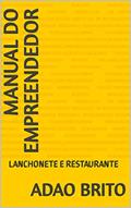 Ler MANUAL DO EMPREENDEDOR : LANCHONETE E RESTAURANTE (EMPREENDENDO COM SUCESSO Livro 1), do autor ADAO BRITO Ler MANUAL DO EMPREENDEDOR : LANCHONETE E RESTAURANTE (EMPREENDENDO COM SUCESSO Livro 1), do autor ADAO BRITO