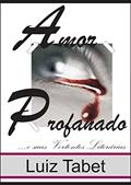 Ler Amor Profanado e suas Vertentes Literárias, do autor Luiz Tabet