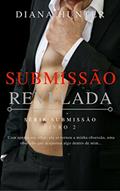 Ler Submissão Revelada (Série Submissão Livro 2), do autor Diana Hunter Ler Submissão Revelada (Série Submissão Livro 2), do autor Diana Hunter