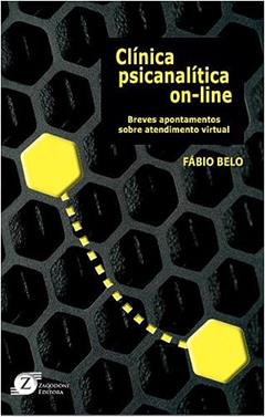 Clínica Psicanalítica On-line: Breves Apontamentos Sobre Atendimento Virtual, do autor FABIO BELO