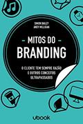 Ler Mitos do Branding. O Cliente Tem Sempre Razão e Outros Conceitos Ultrapassados, do autor Andy Milligan; Simon Bailey Ler Mitos do Branding. O Cliente Tem Sempre Razão e Outros Conceitos Ultrapassados, do autor Andy Milligan; Simon Bailey