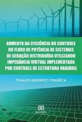 Ler Aumento da eficiência do controle do fluxo de potência de sistemas de geração distribuída utilizando impedância virtual implementada por controle de estrutura variável, do autor Thales Queiroz Fonsêca Ler Aumento da eficiência do controle do fluxo de potência de sistemas de geração distribuída utilizando impedância virtual implementada por controle de estrutura variável, do autor Thales Queiroz Fonsêca