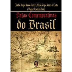 Datas Comemorativas do Brasil, do autor Cláudio Roque Buono Ferreira; Mario Sergio Nunes da Costa; Wagner Veneziani Costa