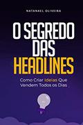 Ler O Segredo das Headlines: Como criar ideias que vendem todos os dias, do autor Natanael Oliveira Ler O Segredo das Headlines: Como criar ideias que vendem todos os dias, do autor Natanael Oliveira