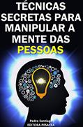 Ler Técnicas Secretas para Manipular a Mente das Pessoas: E como evitar que você seja manipulado, do autor Pedro Santiago Ler Técnicas Secretas para Manipular a Mente das Pessoas: E como evitar que você seja manipulado, do autor Pedro Santiago