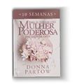Ler 10 semanas para se tornar uma mulher poderosa nas mãos de Deus Donna Partow, do autor Donna Partow Ler 10 semanas para se tornar uma mulher poderosa nas mãos de Deus Donna Partow, do autor Donna Partow