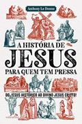 Ler A História de Jesus para quem tem pressa, do autor Anthony Le Donne