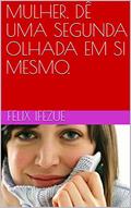 Ler MULHER, DÊ UMA SEGUNDA OLHADA EM SI MESMO., do autor FELIX IFEZUE