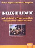 Ler Inelegibilidade - Inelegibilidade e Proporcionalidade - Inelegibilidade e Abuso de Poder, do autor Olivar Augusto Roberti Coneglian