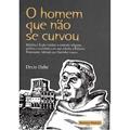 Ler O Homen Que Não Se Curvou - Decio Dalke, do autor Decio Dalke