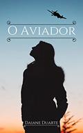 Ler O Aviador, do autor Daiane Duarte