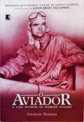 Ler O Aviador. A Vida Secreta De Howard Hughes, do autor Charles Higham Ler O Aviador. A Vida Secreta De Howard Hughes, do autor Charles Higham