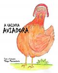 Ler A Galinha Aviadora (Portuguese Edition), do autor Thiago Marcoantonio Ler A Galinha Aviadora (Portuguese Edition), do autor Thiago Marcoantonio
