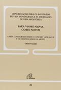 Ler Para vinho novo, odres novos - Doc. 46: A vida consagrada desde o C. Vaticano II e os desafios ainda em aberto, do autor Congregação para os institutos de Vida Consagrada e as Sociedades de Vida Apostólica