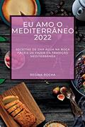 Ler Eu Amo O Mediterrâneo 2022: Receitas de Dar Água Na Boca Fáceis de Fazer Da Tradição Mediterrânea, do autor Regina Rocha Ler Eu Amo O Mediterrâneo 2022: Receitas de Dar Água Na Boca Fáceis de Fazer Da Tradição Mediterrânea, do autor Regina Rocha