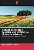 Ler Estudo da fracção fenólica dos pistilos de flores de oliveira: Os seus efeitos sobre os pólenes e doenças, do autor Mohamed Ben Halima Ler Estudo da fracção fenólica dos pistilos de flores de oliveira: Os seus efeitos sobre os pólenes e doenças, do autor Mohamed Ben Halima