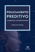 Ler Policiamento Preditivo e aspectos constitucionais, do autor Felipe de Moraes