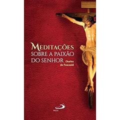 Meditações Sobre a Paixão do Senhor, do autor Charles de Foucauld