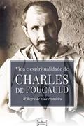 Ler Vida e Espiritualidade de Charles de Foucauld, do autor Vanderlei de Lima