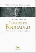 Ler A mensagem de Charles de Foucauld para a vida do leigo, do autor Pedro Paulo Scandiuzzi Ler A mensagem de Charles de Foucauld para a vida do leigo, do autor Pedro Paulo Scandiuzzi