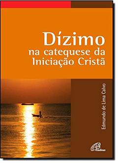 Dízimo na catequese da Iniciação Cristã, do autor Edmundo de Lima Calvo