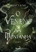 Ler O veneno na montanha, do autor Bianca Jung