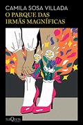 Ler O parque das irmãs magníficas, do autor Camila Sosa Villada