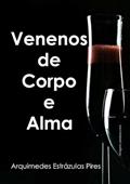 Ler Venenos de Corpo e Alma, do autor Arquimedes Estrázulas Pires Ler Venenos de Corpo e Alma, do autor Arquimedes Estrázulas Pires