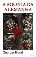 Ler A AGONIA DA ALEMANHA - Georges Blond, do autor Georges Blond