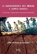 Ler O Nascimento do Brasil e Outros Ensaios. Pacificação, Regime Tutelar e Formação de Alteridades, do autor João Pacheco de Oliveira Ler O Nascimento do Brasil e Outros Ensaios. Pacificação, Regime Tutelar e Formação de Alteridades, do autor João Pacheco de Oliveira