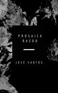 Ler Prosaica Razão, do autor José Whellison Brito dos Santos