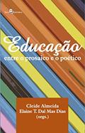 Ler Educação. Entre o Prosaico e o Poético, do autor Elaine Teresinha Dal Mas Dias Ler Educação. Entre o Prosaico e o Poético, do autor Elaine Teresinha Dal Mas Dias