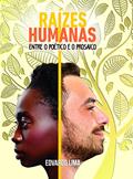 Ler Raízes Humanas: Entre o Poético e o Prosaico, do autor Edvardo Lima Ler Raízes Humanas: Entre o Poético e o Prosaico, do autor Edvardo Lima
