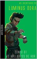 Ler As Aventuras de Luminus Odra - Antologia: Conto - Os Holluapos de Hur, do autor Eduardo Escames