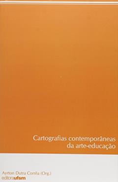 Cartografias Contemporâneas da Arte-Educação, do autor Ayrton Dutra Corrêa