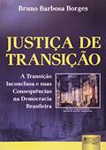 Ler Justiça de Transição - A Transição Inconclusa e suas Consequências na Democracia Brasileira, do autor Bruno Barbosa Borges Ler Justiça de Transição - A Transição Inconclusa e suas Consequências na Democracia Brasileira, do autor Bruno Barbosa Borges