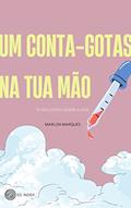 Ler Um conta-gotas na tua mão: 10 reflexões inconclusas sobre a vida, do autor Marlon Marques Silva Ler Um conta-gotas na tua mão: 10 reflexões inconclusas sobre a vida, do autor Marlon Marques Silva
