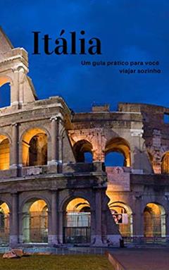 Itália Sozinho: Um guia prático., do autor Jean Cipriano