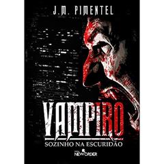 Vampiro - Sozinho na Escuridão, do autor J. M. PIMENTEL