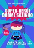 Ler Livro para criança dormir sozinha.: Super-herói dorme sozinho., do autor Hugo Fabrício de Medeiros Ler Livro para criança dormir sozinha.: Super-herói dorme sozinho., do autor Hugo Fabrício de Medeiros