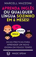 Ler Aprenda Inglês Ou Qualquer Língua Sozinho Em 6 Meses!: Dicas Práticas Para Aprender Um Novo Idioma Em Pouco Tempo, do autor Marcell Mazzoni; Magic Speak Ler Aprenda Inglês Ou Qualquer Língua Sozinho Em 6 Meses!: Dicas Práticas Para Aprender Um Novo Idioma Em Pouco Tempo, do autor Marcell Mazzoni; Magic Speak