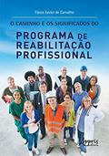 Ler O caminho e os significados do programa de reabilitação profissional, do autor Flávia Xavier de Carvalho